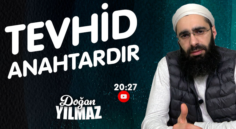 TEVHİD ANAHTARDIR – DOĞAN YILMAZ