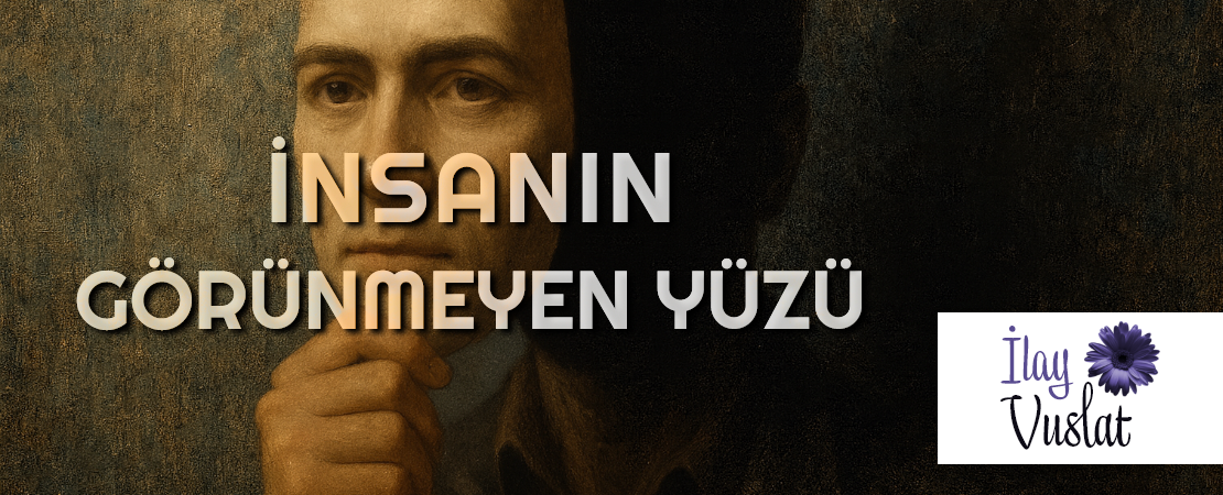 İNSANIN GÖRÜNMEYEN YÜZÜ
