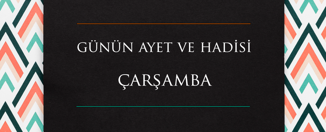 GÜNÜN AYET VE HADİSİ