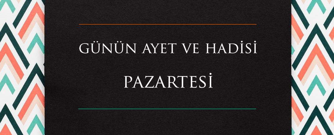 GÜNÜN AYET VE HADİSİ