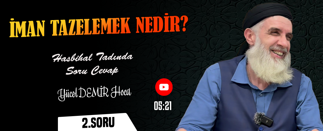 İman Tazelemek Nedir? | Hasbihal Tadında Soru Cevap | Yücel DEMİR Hoca