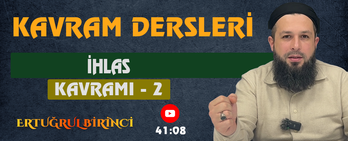 İHLAS KAVRAMI – 2 | Kavram Dersleri – 55 | Ertuğrul BİRİNCİ