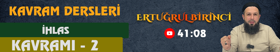 İHLAS KAVRAMI – 2 | Kavram Dersleri – 55 | Ertuğrul BİRİNCİ