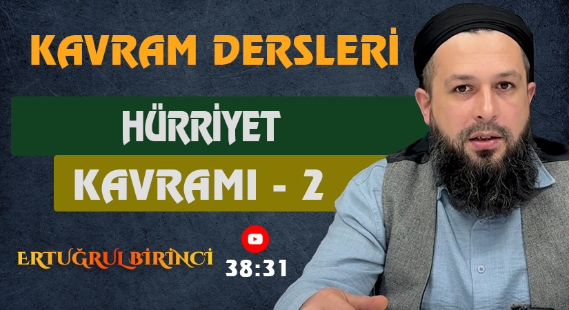 HÜRRİYET KAVRAMI – 2 | Kavram Dersleri – 53 | Ertuğrul BİRİNCİ