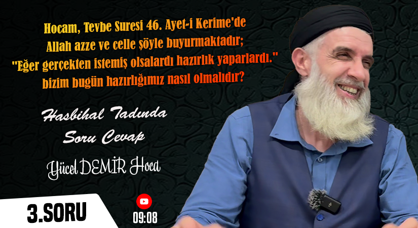 Hocam, …bizim bugün hazırlığımız nasıl olmalıdır? | Hasbihal Tadında Soru Cevap | Yücel DEMİR Hoca