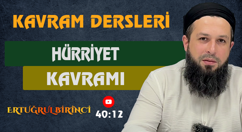HÜRRİYET KAVRAMI | Kavram Dersleri – 52 | Ertuğrul BİRİNCİ