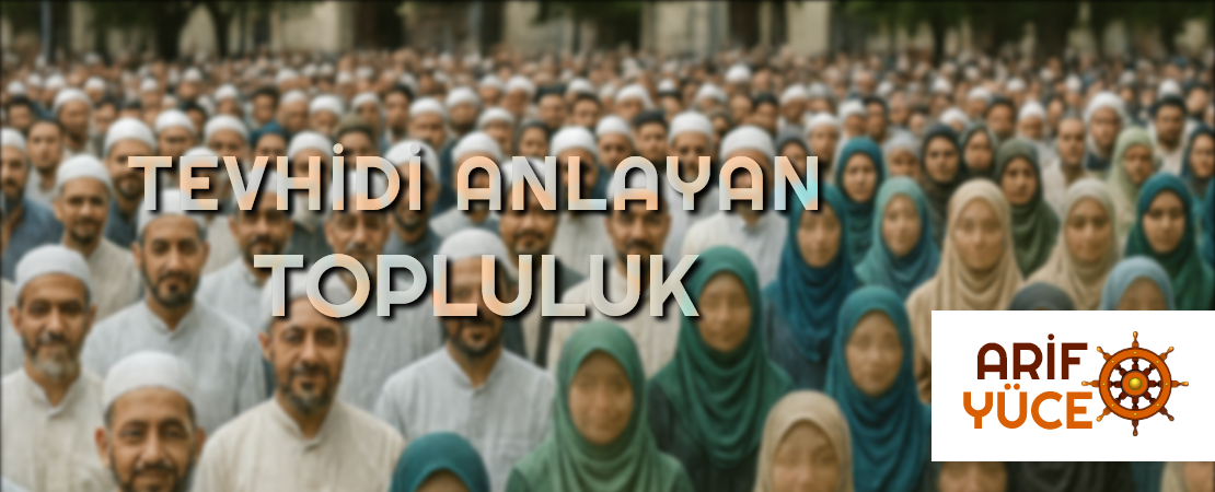 TEVHİDİ ANLAYAN TOPLULUK