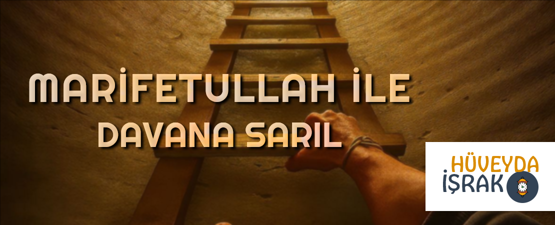 MARİFETULLAH İLE DAVANA SARIL
