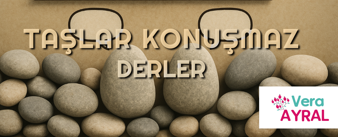 TAŞLAR KONUŞMAZ DERLER