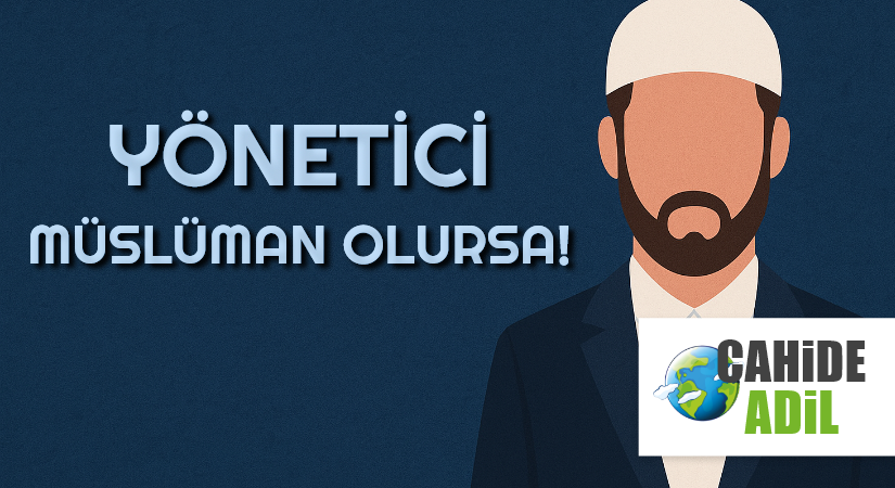 YÖNETİCİ MÜSLÜMAN OLURSA!