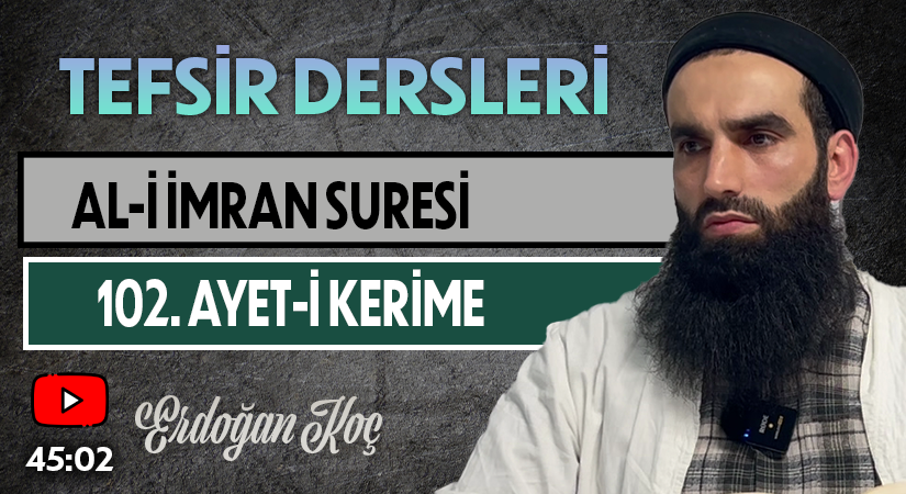 AL-İ İMRAN SURESİ 102. AYET-İ KERİME | Tefsir Dersleri – 77 | Erdoğan KOÇ