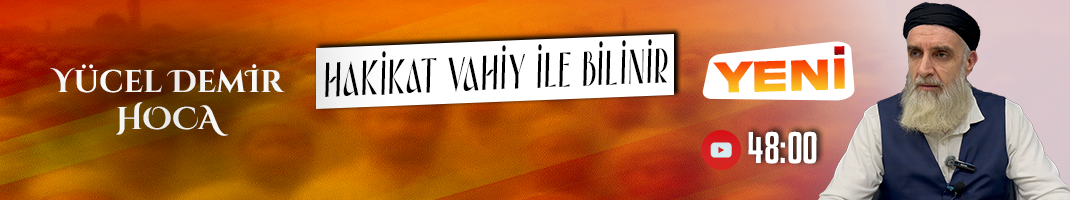 HAKİKAT VAHİY İLE BİLİNİR | Yücel DEMİR Hoca