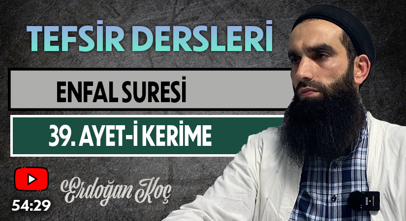 ENFAL SURESİ 39. AYET-İ KERİME | Tefsir Dersleri – 76 | Erdoğan KOÇ