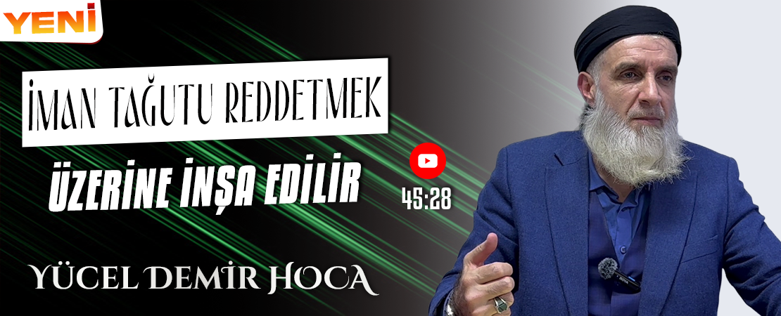 İMAN TAĞUTU REDDETMEK ÜZERİNE İNŞA EDİLİR | Yücel DEMİR Hoca