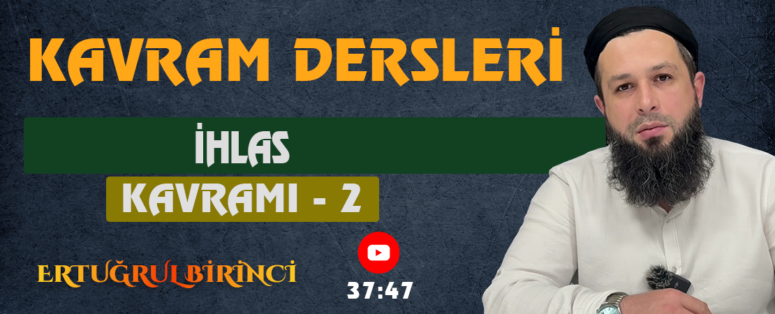 İHLAS KAVRAMI – 2 | Kavram Dersleri – 55 | Ertuğrul BİRİNCİ