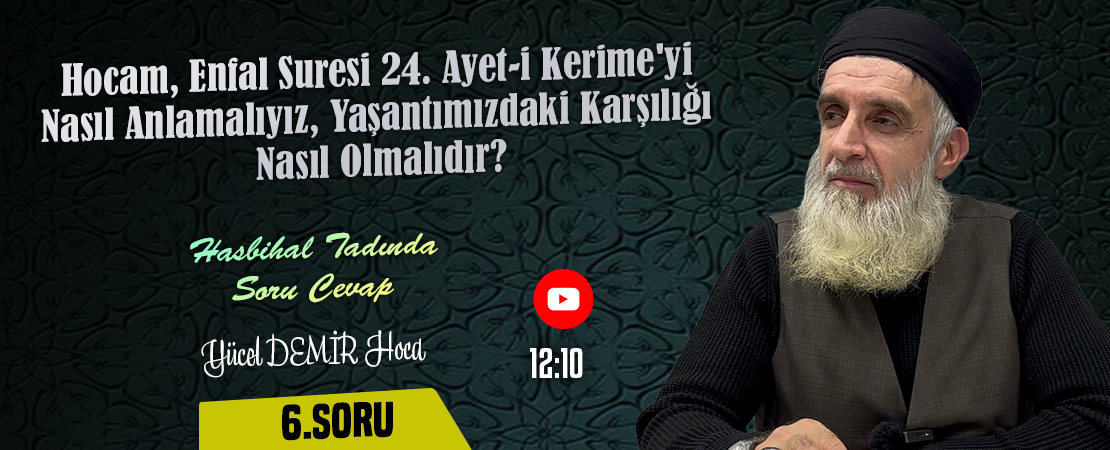Hocam, Enfal Suresi 24. Ayet-i Kerime’yi Nasıl Anlamalıyız, Yaşantımızdaki karşılığı nasıl olmalıdır? | Hasbihal Tadında Soru Cevap | Yücel DEMİR Hoca