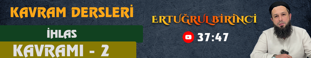 İHLAS KAVRAMI – 2 | Kavram Dersleri – 55 | Ertuğrul BİRİNCİ