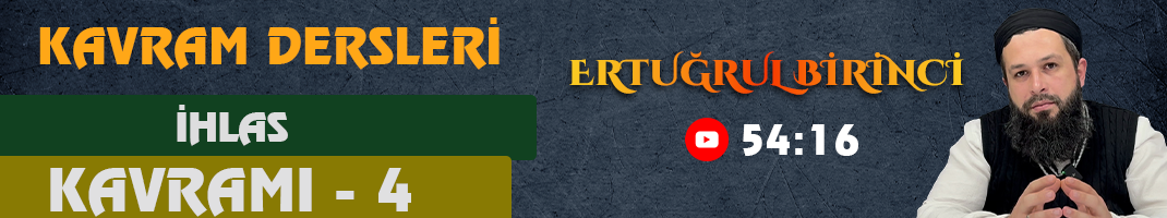 İHLAS KAVRAMI – 4 | Kavram Dersleri – 57 | Ertuğrul BİRİNCİ