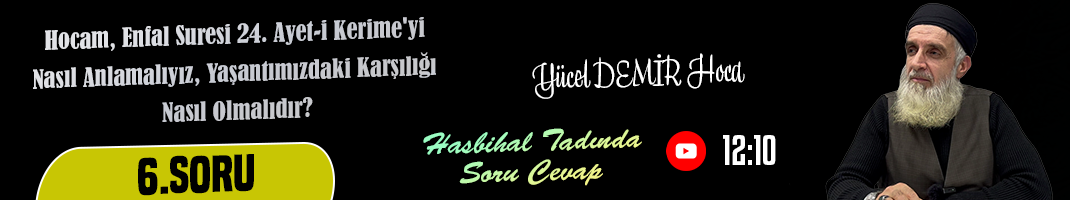 Hocam, Enfal Suresi 24. Ayet-i Kerime’yi Nasıl Anlamalıyız, Yaşantımızdaki karşılığı nasıl olmalıdır? | Hasbihal Tadında Soru Cevap | Yücel DEMİR Hoca
