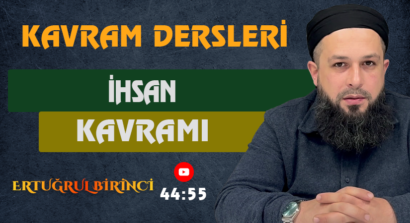 İHSAN KAVRAMI | Kavram Dersleri – 58 | Ertuğrul BİRİNCİ