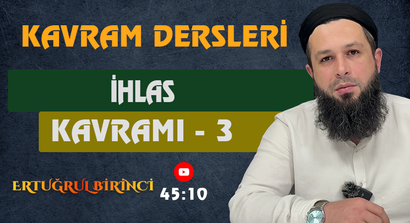 İHLAS KAVRAMI – 3 | Kavram Dersleri – 56 | Ertuğrul BİRİNCİ