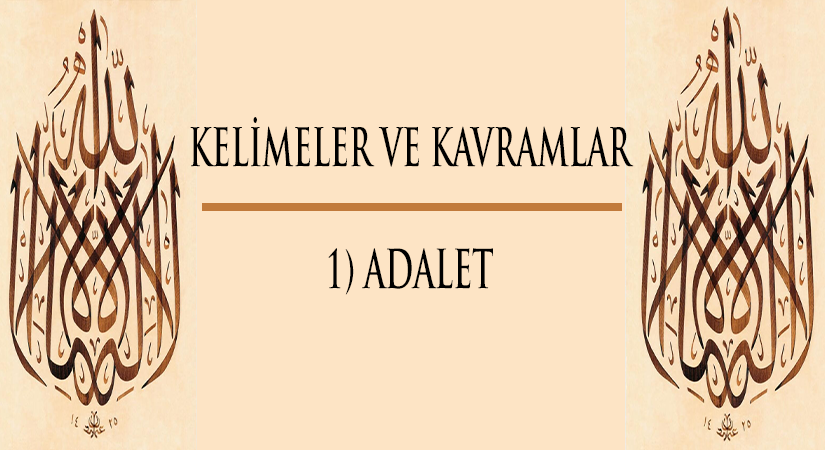 Kelimeler ve Kavramlar | 1) ADALET