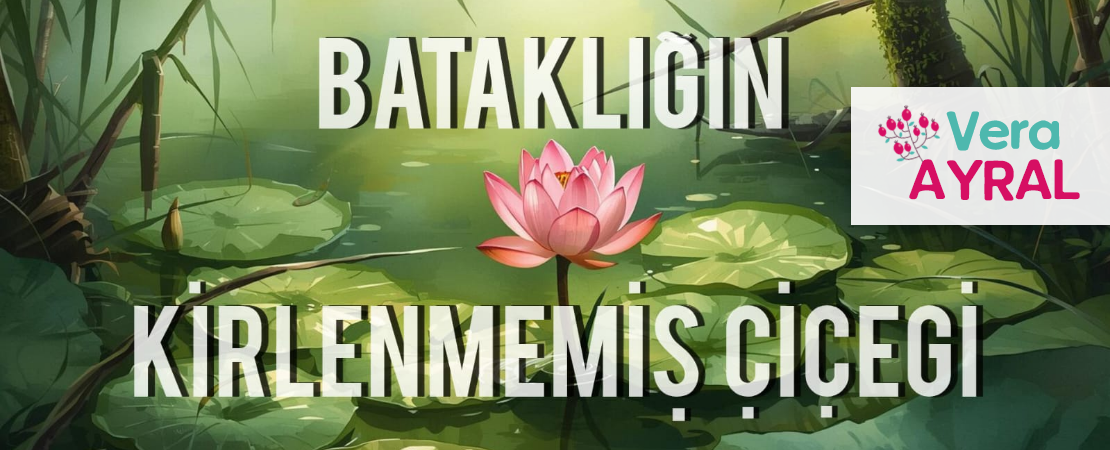BATAKLIĞIN KİRLENMEMİŞ ÇİÇEĞİ