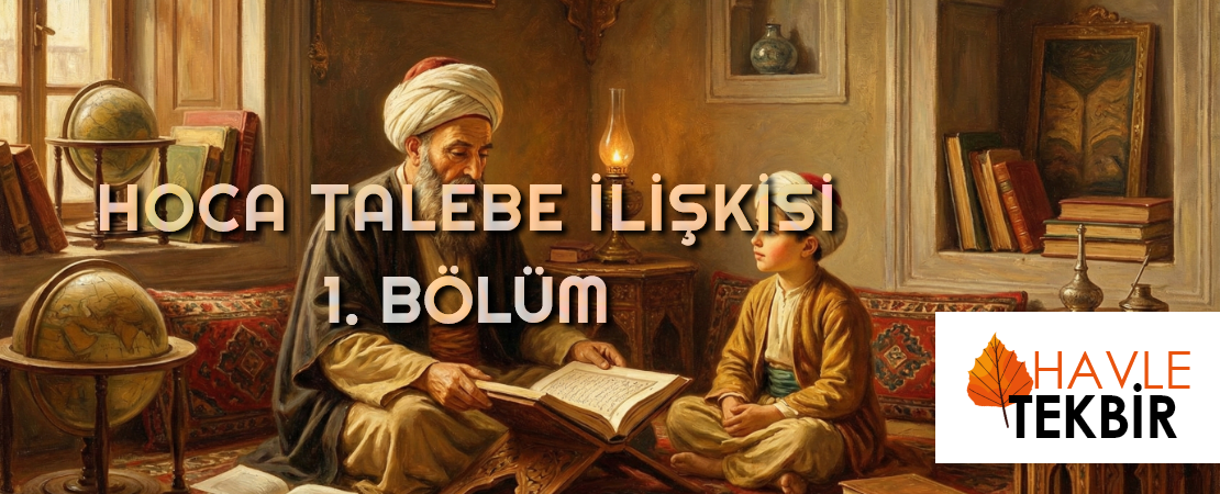 HOCA TALEBE İLİŞKİSİ (1.BÖLÜM)