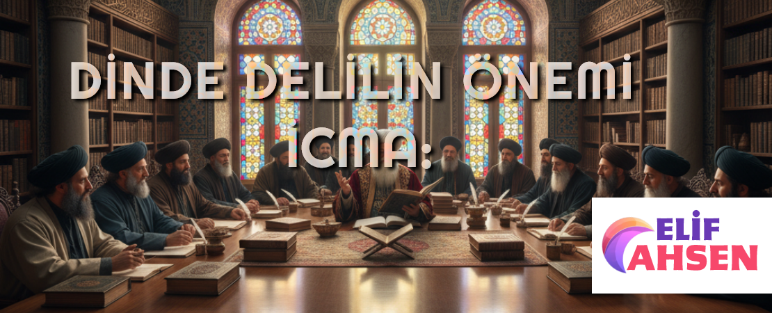 DİNDE DELİLİN ÖNEMİ İCMA: