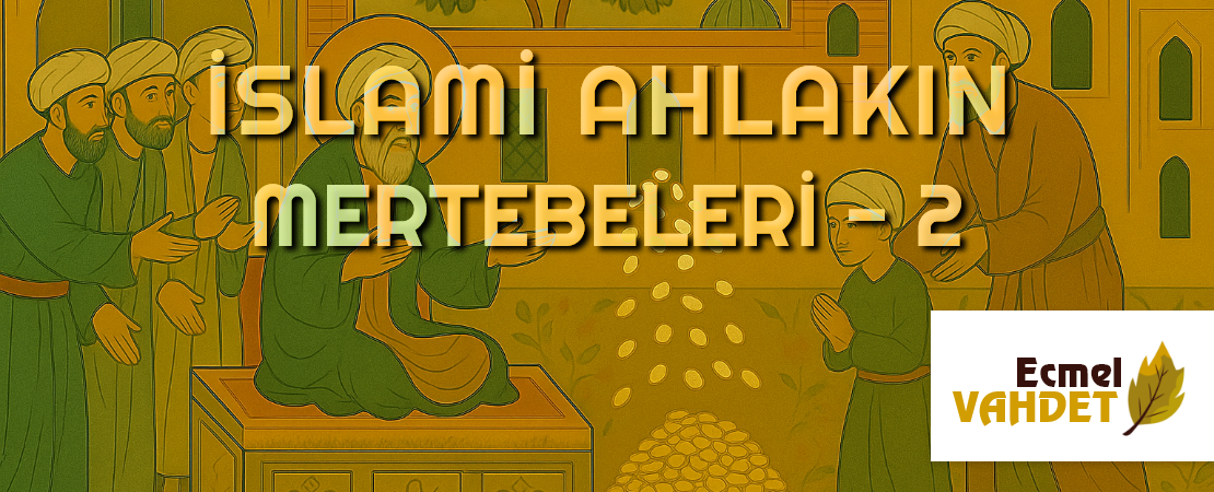 İSLAMİ AHLAKIN MERTEBELERİ – 2