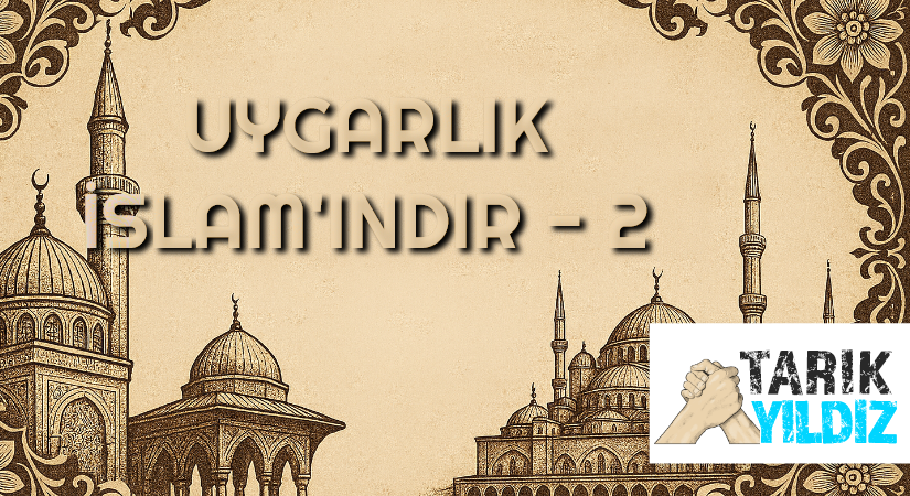 UYGARLIK İSLAM’INDIR – 2