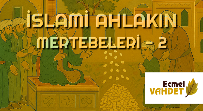 İSLAMİ AHLAKIN MERTEBELERİ – 2