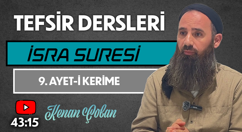 İSRA SURESİ 9. AYET-İ KERİME | Tefsir Dersleri – 79 | Kenan ÇOBAN
