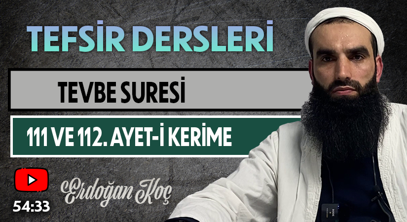 TEVBE SURESİ 111 VE 112. AYET-İ KERİME | Tefsir Dersleri – 80 | Erdoğan KOÇ