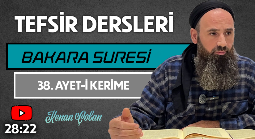 BAKARA SURESİ 38. AYET-İ KERİME | Tefsir Dersleri – 83 | Kenan ÇOBAN