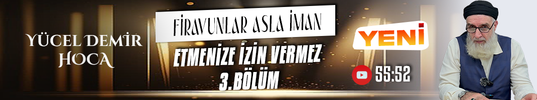 FİRAVUNLAR ASLA İMAN ETMENİZE İZİN VERMEZ | 3. Bölüm | Yücel DEMİR Hoca