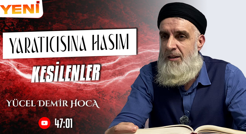 YARATICISINA HASIM KESİLENLER | Yücel DEMİR Hoca