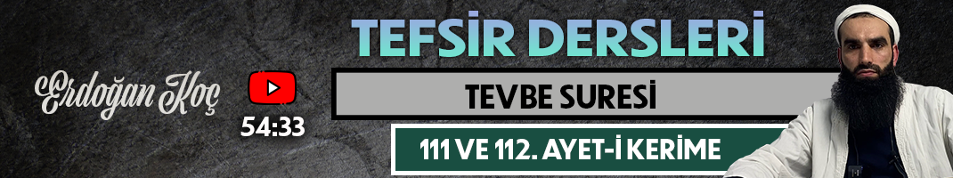 TEVBE SURESİ 111 VE 112. AYET-İ KERİME | Tefsir Dersleri – 80 | Erdoğan KOÇ