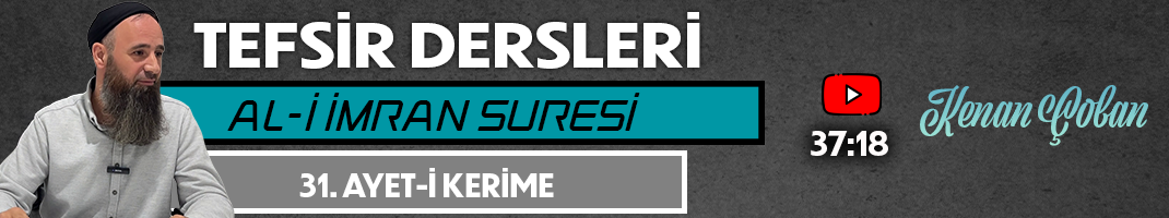 AL-İ İMRAN SURESİ 31. AYET-İ KERİME | Tefsir Dersleri – 81 | Kenan ÇOBAN