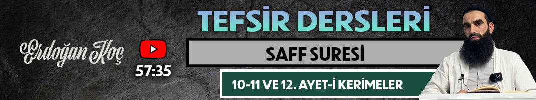 SAFF SURESİ 10-11 VE 12. AYET-İ KERİMELER | Tefsir Dersleri – 82 | Erdoğan KOÇ