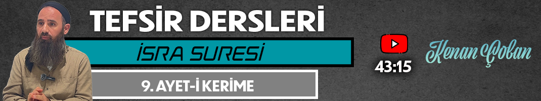 İSRA SURESİ 9. AYET-İ KERİME | Tefsir Dersleri – 79 | Kenan ÇOBAN
