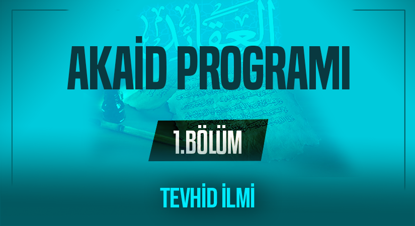 TEVHİD İLMİ | Akaid Programı – 1.Bölüm