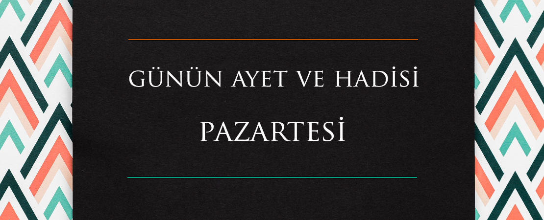 GÜNÜN AYET VE HADİSİ