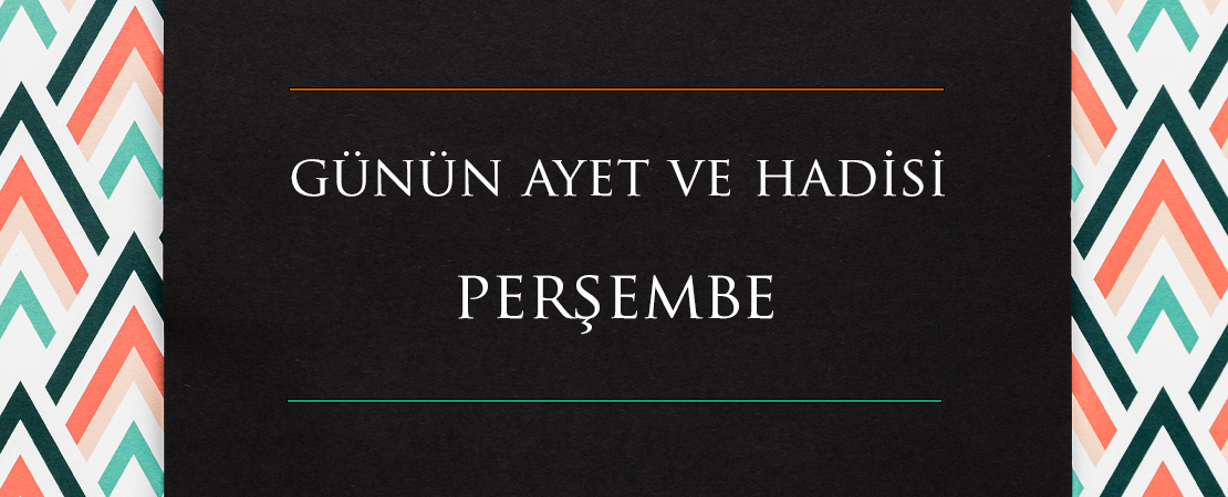 GÜNÜN AYET VE HADİSİ
