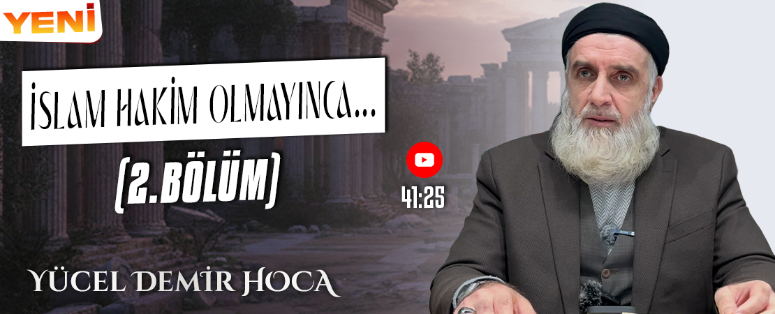 İSLAM HAKİM OLMAYINCA… (2.BÖLÜM) | Yücel DEMİR Hoca
