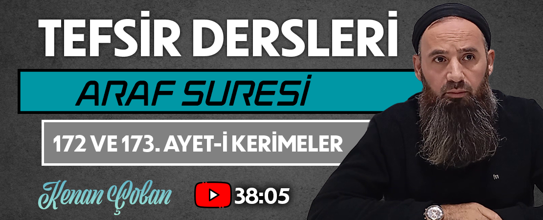 ARAF SURESİ 172 ve 173. AYET-İ KERİMELER | Tefsir Dersleri – 87 | Kenan ÇOBAN