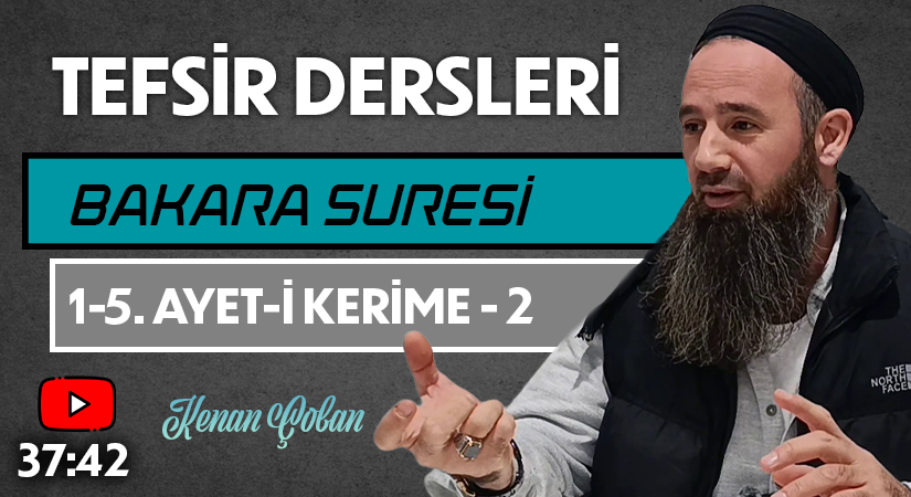 BAKARA SURESİ 1-5. AYET-İ KERİME – 2 | Tefsir Dersleri – 92 | Kenan ÇOBAN