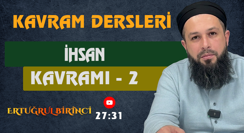İHSAN KAVRAMI – 2 | Kavram Dersleri – 59 | Ertuğrul BİRİNCİ
