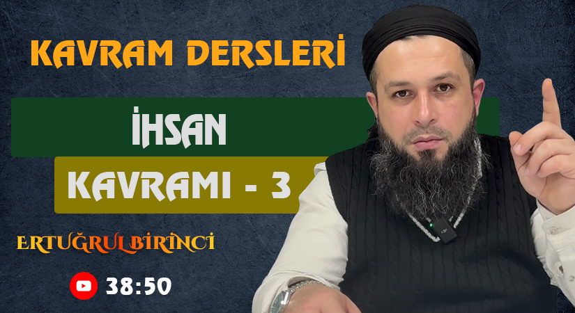 İHSAN KAVRAMI – 3 | Kavram Dersleri – 60 | Ertuğrul BİRİNCİ