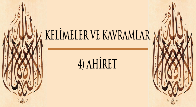 Kelimeler ve Kavramlar | 4) AHİRET